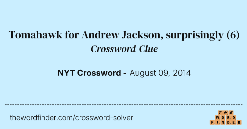 Tomahawk for Andrew Jackson, surprisingly crossword clue image