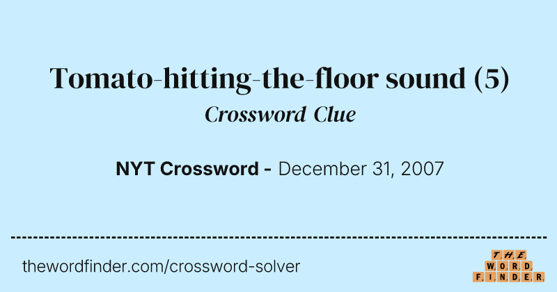 Tomato-hitting-the-floor sound crossword clue image