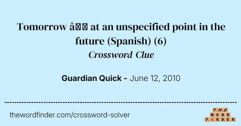 Tomorrow — at an unspecified point in the future (Spanish) crossword clue image