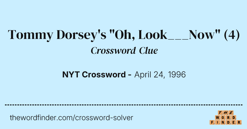 Tommy Dorsey's "Oh, Look___Now" crossword clue image