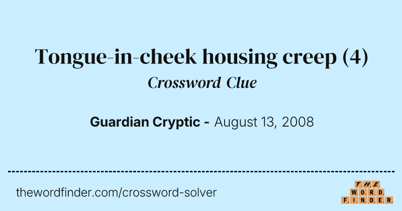 Tongue-in-cheek housing creep crossword clue image