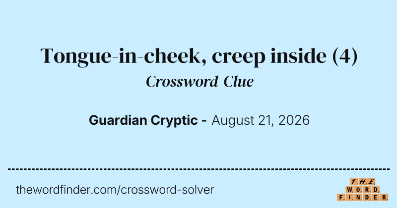 Tongue-in-cheek, creep inside crossword clue image