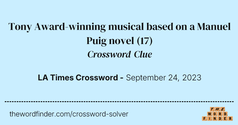 Tony Award-winning musical based on a Manuel Puig novel crossword clue image