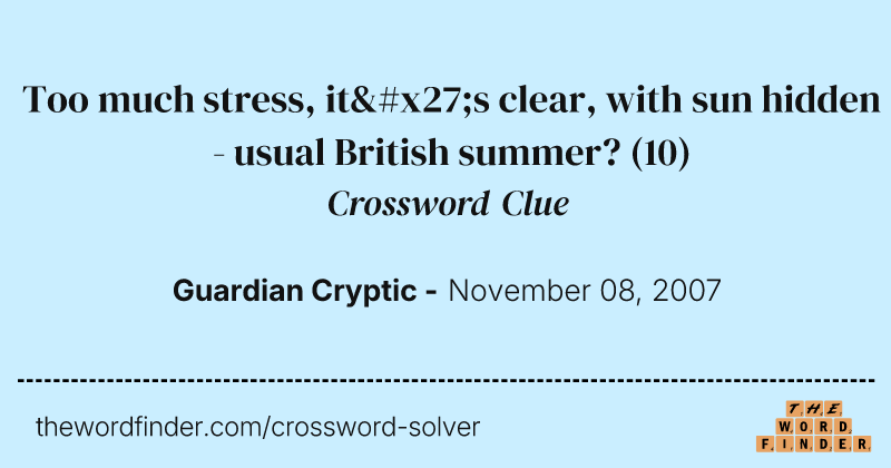 Too much stress, it's clear, with sun hidden - usual British summer? crossword clue image