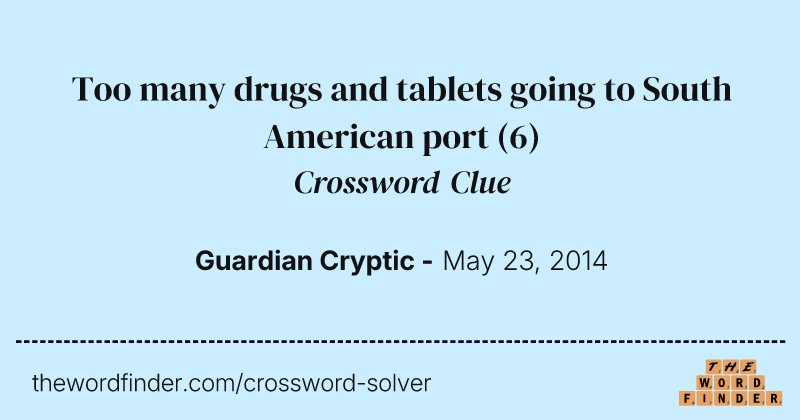Too many drugs and tablets going to South American port crossword clue image