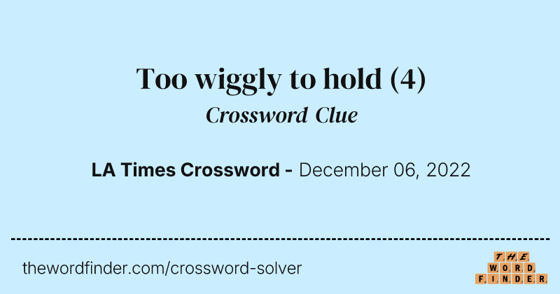 Too wiggly to hold crossword clue image
