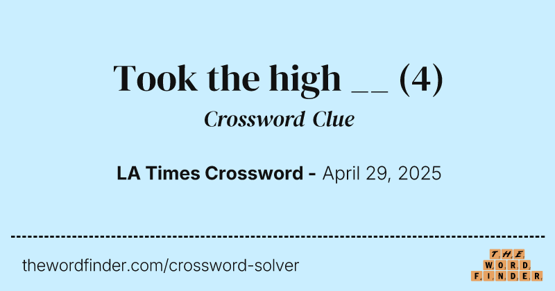 Took the high __ crossword clue image