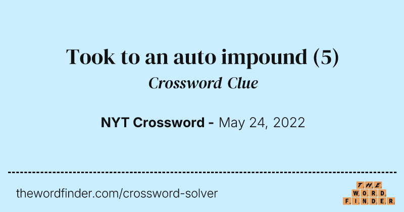 Took to an auto impound crossword clue image