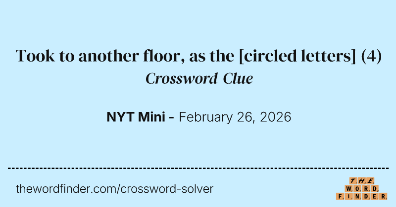 Took to another floor, as the [circled letters] crossword clue image