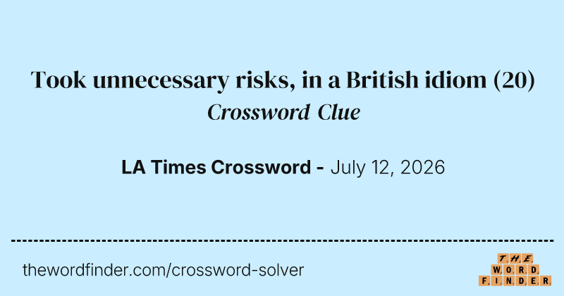 Took unnecessary risks, in a British idiom crossword clue image
