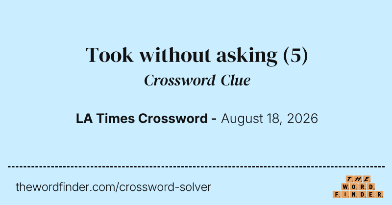 Took without asking crossword clue image