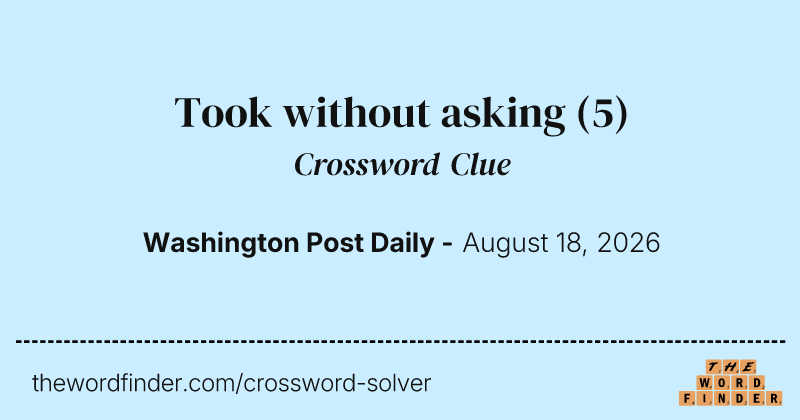 Took without asking crossword clue image
