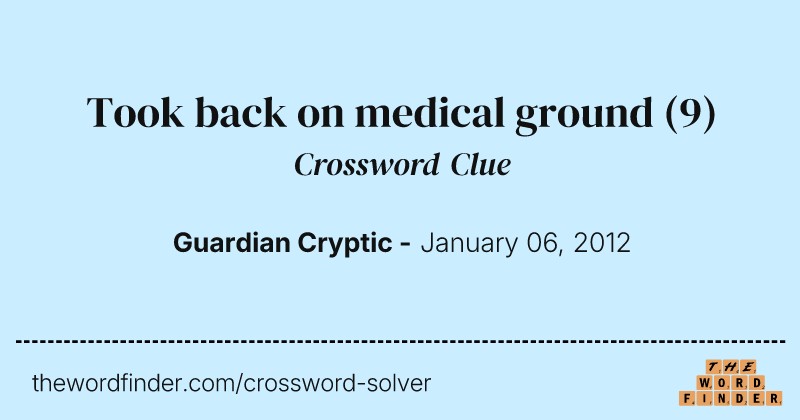 Took back on medical ground crossword clue image