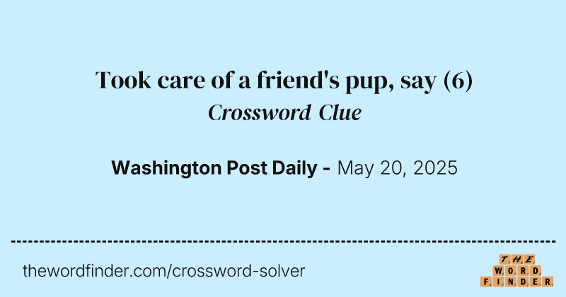 Took care of a friend's pup, say crossword clue image