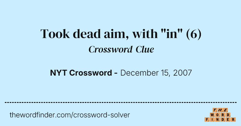 Took dead aim, with "in" crossword clue image