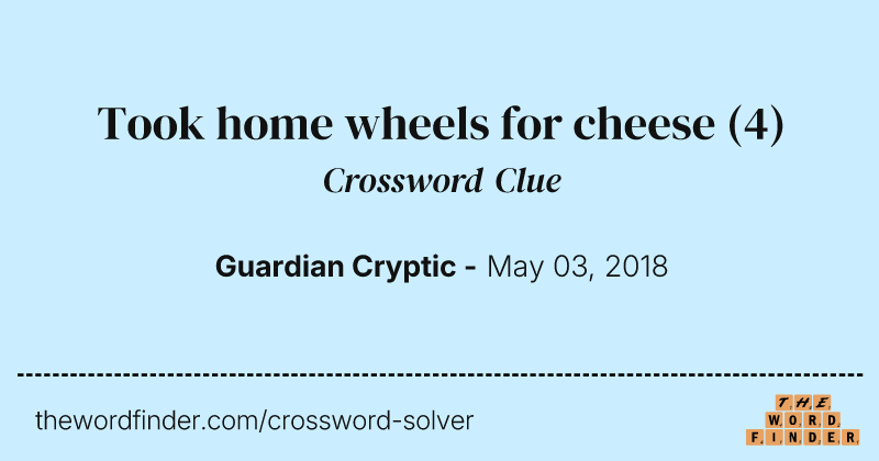 Took home wheels for cheese crossword clue image