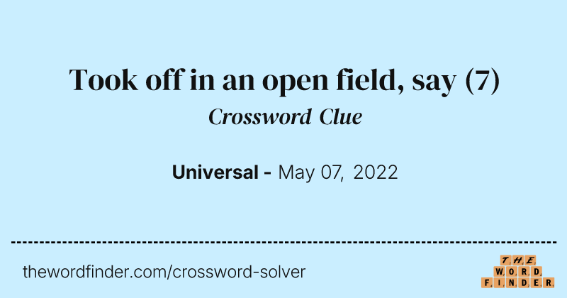Took off in an open field, say crossword clue image