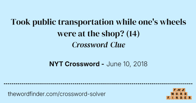 Took public transportation while one's wheels were at the shop? crossword clue image