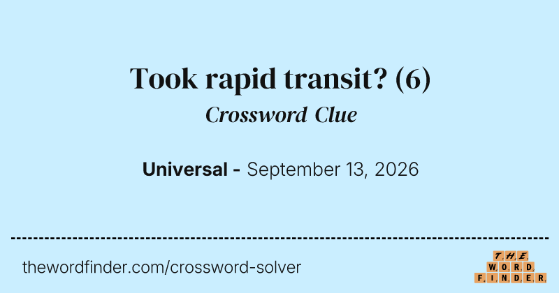 Took rapid transit? crossword clue image