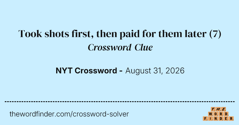 Took shots first, then paid for them later crossword clue image