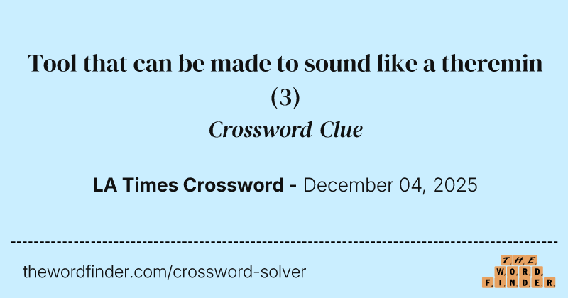 Tool that can be made to sound like a theremin crossword clue image