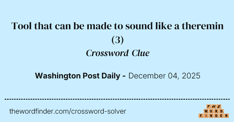 Tool that can be made to sound like a theremin crossword clue image