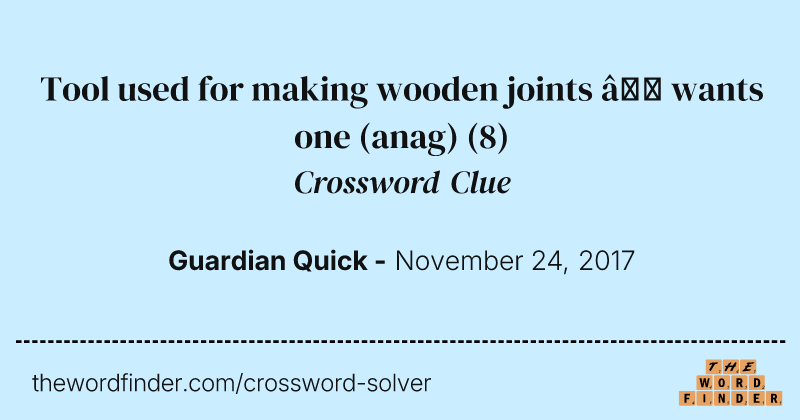 Tool used for making wooden joints — wants one (anag) crossword clue image