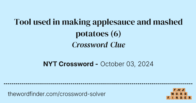 Tool used in making applesauce and mashed potatoes crossword clue image