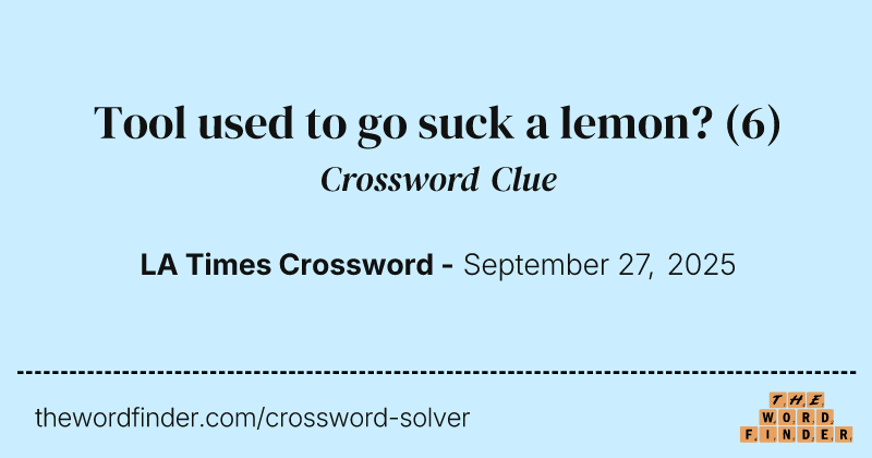 Tool used to go suck a lemon? crossword clue image