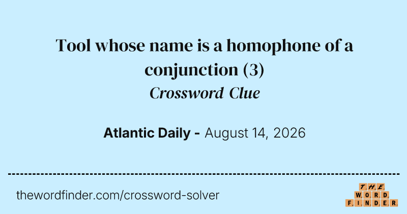 Tool whose name is a homophone of a conjunction crossword clue image