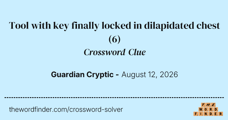 Tool with key finally locked in dilapidated chest crossword clue image