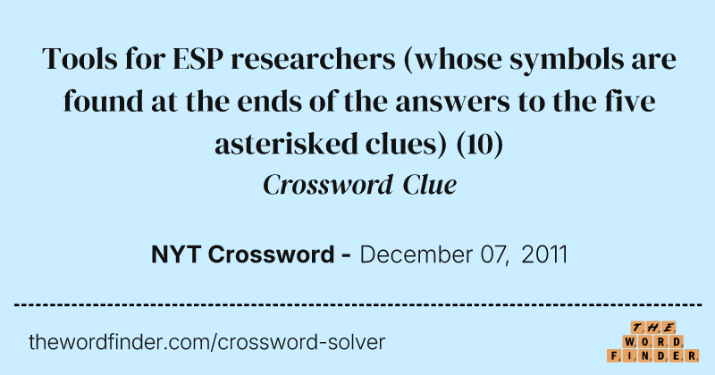 Tools for ESP researchers (whose symbols are found at the ends of the answers to the five asterisked clues) crossword clue image