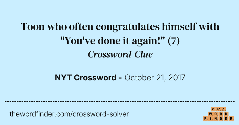 Toon who often congratulates himself with "You've done it again!" crossword clue image