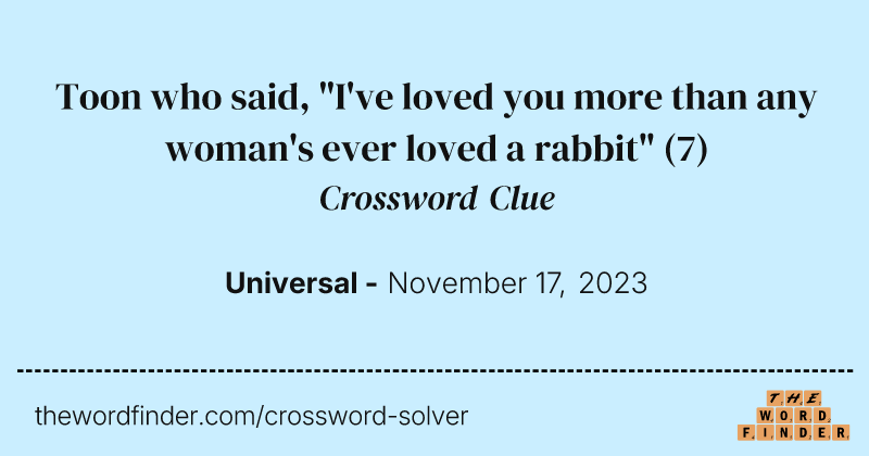 Toon who said, "I've loved you more than any woman's ever loved a rabbit" crossword clue image