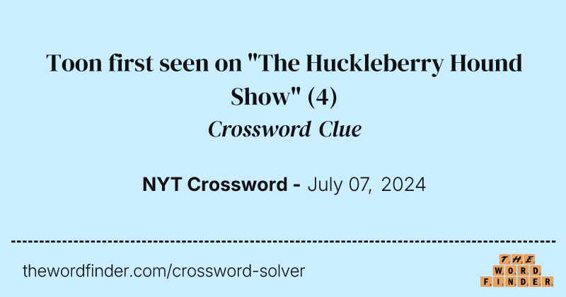 Toon first seen on "The Huckleberry Hound Show" crossword clue image
