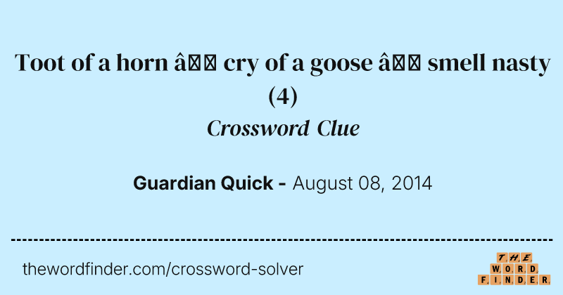 Toot of a horn — cry of a goose — smell nasty crossword clue image