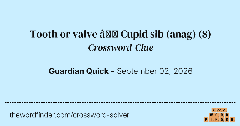 Tooth or valve – Cupid sib (anag) crossword clue image