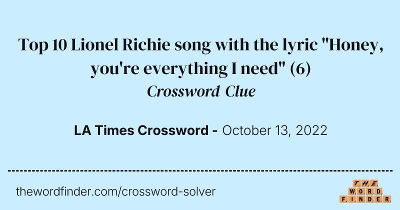 Top 10 Lionel Richie song with the lyric "Honey, you're everything I need" crossword clue image
