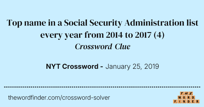 Top name in a Social Security Administration list every year from 2014 to 2017 crossword clue image
