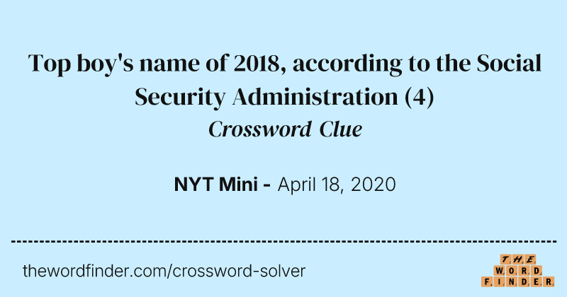 Top boy's name of 2018, according to the Social Security Administration crossword clue image