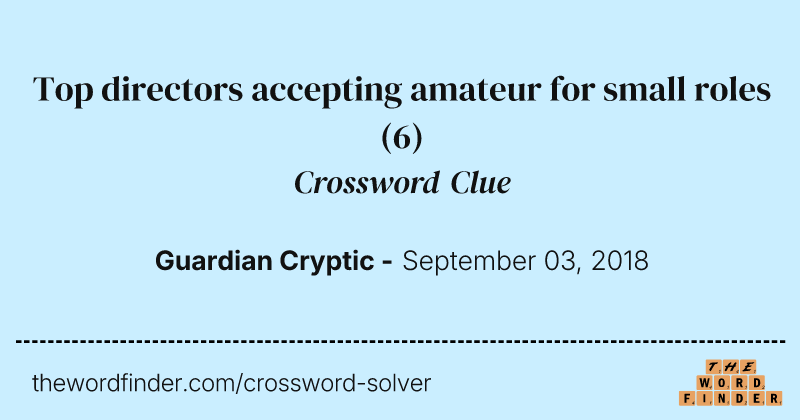 Top directors accepting amateur for small roles crossword clue image