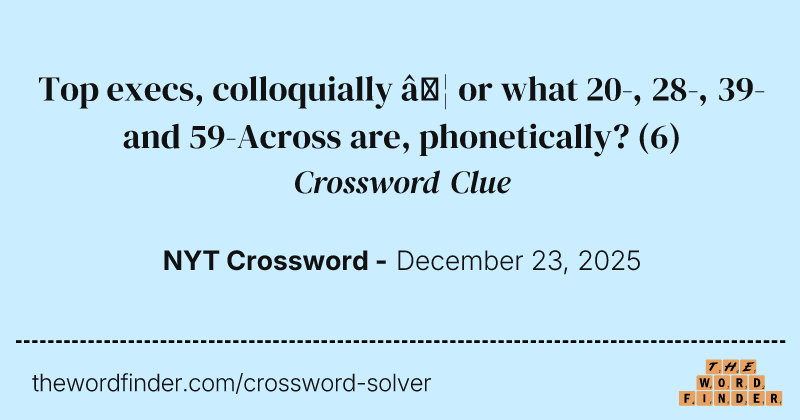 Top execs, colloquially … or what 20-, 28-, 39- and 59-Across are, phonetically? crossword clue image