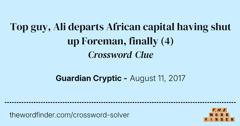 Top guy, Ali departs African capital having shut up Foreman, finally crossword clue image