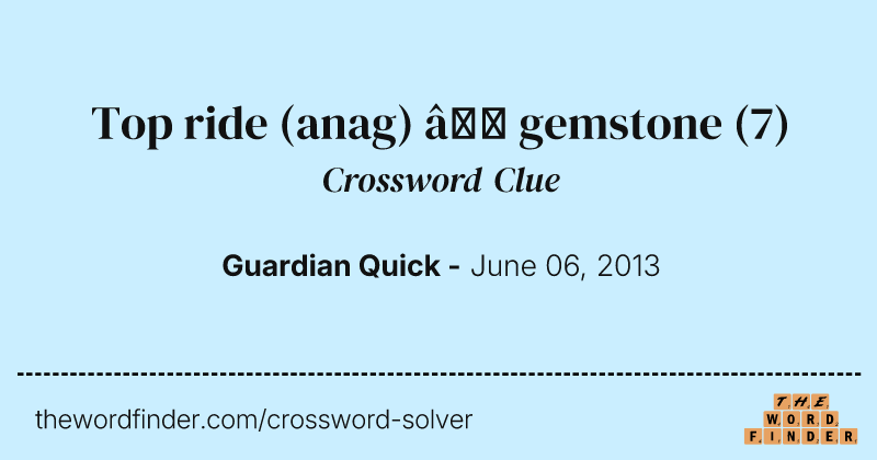 Top ride (anag) — gemstone crossword clue image