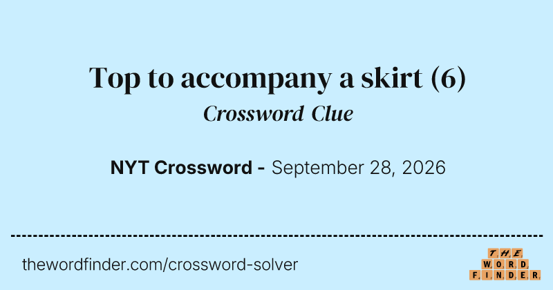 Top to accompany a skirt crossword clue image