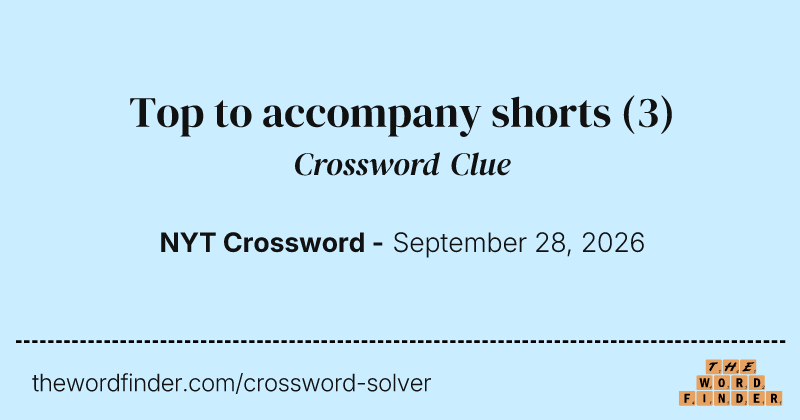 Top to accompany shorts crossword clue image
