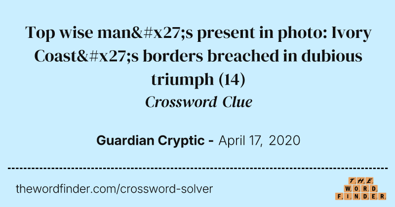 Top wise man's present in photo: Ivory Coast's borders breached in dubious triumph crossword clue image