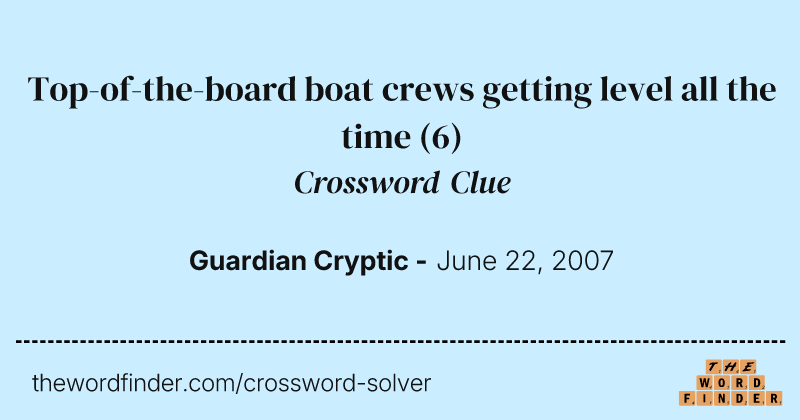 Top-of-the-board boat crews getting level all the time crossword clue image