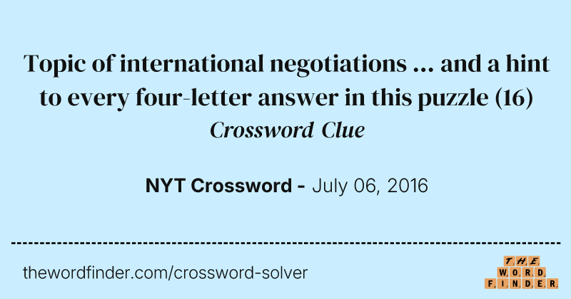 Topic of international negotiations ... and a hint to every four-letter answer in this puzzle crossword clue image