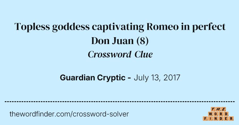 Topless goddess captivating Romeo in perfect Don Juan crossword clue image